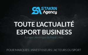 L'actualité esports business par STAKRN Agency