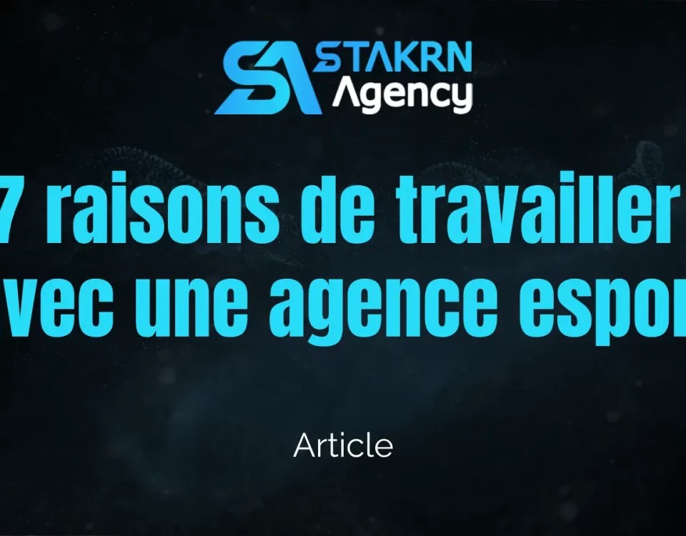 7 raisons de travailler avec une agence esport comme STAKRN Agency